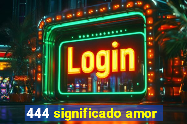 444 significado amor